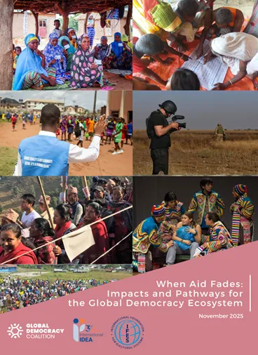 The cover of the report When Aid Fades: Impacts and Pathways for the Global Democratic Ecosystem, published in November 2025 by the Global Democracy Coalition in partnership with International IDEA and the International Foundation for Electoral Systems. Credits: International Foundation for Electoral Systems; Raj Bahadur Sapkota; 2024 USAID Democracy, Human Rights and Governance Photo Contest finalists; USAID Images; Alec Jacobson; Olena Hnitetska; Linda Egyir-Quainoo; International IDEA Project Voces Ciuda
