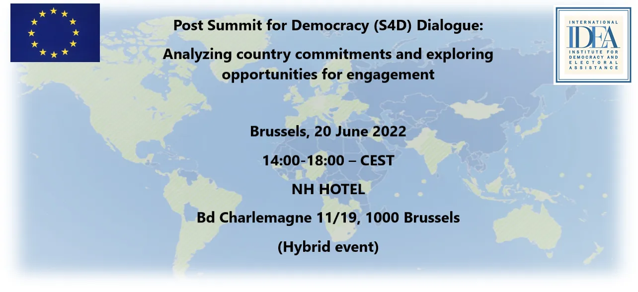 The European Commission and the International Institute for Democracy and Electoral Assistance (International IDEA) are pleased to facilitate a Post Summit for Democracy Dialogue: Analyzing country commitments and exploring opportunities for engagement on 20 June 2022 in Brussels, Belgium and online.